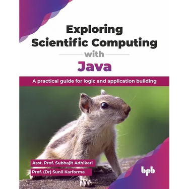 Exploring Scientific Computing with Java: A practical guide for logic and application building (English Edition)