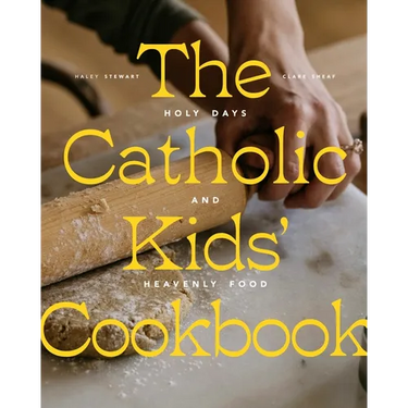 The Catholic Kids' Cookbook: Holy Days and Heavenly Food