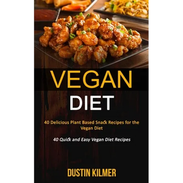 Vegan Diet: 40 Delicious Plant Based Snack Recipes for the Vegan Diet (40 Quick and Easy Vegan Diet Recipes)