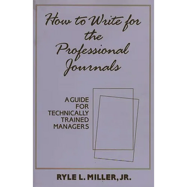How to Write for the Professional Journals: A Guide for Technically Trained Managers