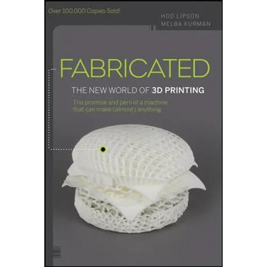 Fabricated: The New World of 3D Printing