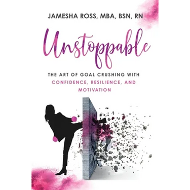 Unstoppable: The Art of Goal Crushing with Confidence, Resilience, and Motivation