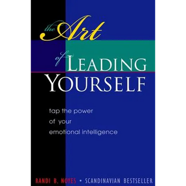 The Art of Leading Yourself: Tap the Power of your Emotional Intelligence