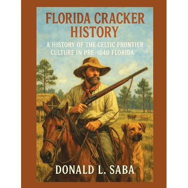 Florida Cracker History, A History of the Celtic Frontier Culture in Pre-1840 Florida
