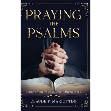 Praying the Psalms: Finding Your Voice in Israel's Prayer Book