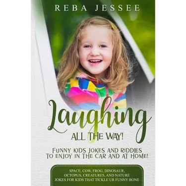Laughing All the Way! Funny Kids Jokes and Riddles to Enjoy in the Car or at Home!: Space, Cow, Frog, Dinosaur, Octopus, Creatures and Nature Jokes fo