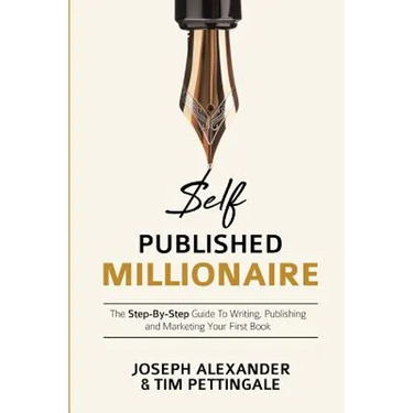 Self-Published Millionaire: The Step-by-Step Guide to Writing Publishing and Marketing Your First Book