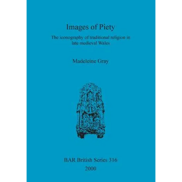 Images of Piety: The iconography of traditional religion in late medieval Wales