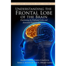 Understanding the Frontal Lobe of the Brain: Fractioning the Prefrontal Lobes and the Associated Executive Functions