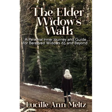 The Elder Widow's Walk: A Personal Inner Journey and Guide for Bereaved Widows 65 and Beyond