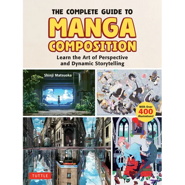 The Complete Guide to Manga Composition: Learn the Art of Perspective and Dynamic Storytelling (Over 400 Illustrations!)