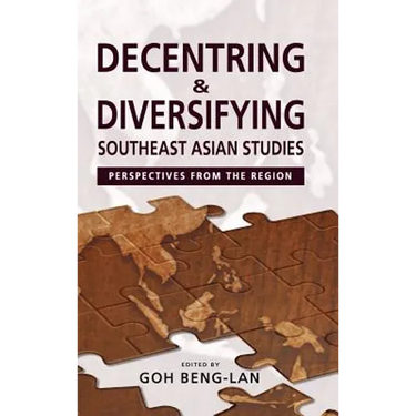 Decentring and Diversifying Southeast Asian Studies: Perspectives from the Region