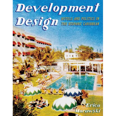 Development Design: Hotels and Politics in the Hispanic Caribbean