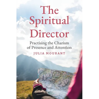 The Spiritual Director: A Practitioner's Guide to the Charism of Presence and Attention