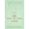 The POWER of KNOW in The WORD, WORSHIP, WORKS