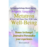 Archangelology, Metatron, Well-Being: If You Call Them They Will Come