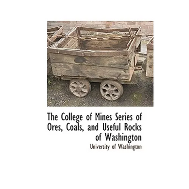 The College of Mines Series of Ores, Coals, and Useful Rocks of Washington