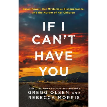 If I Can't Have You: Susan Powell, Her Mysterious Disappearance, and the Murder of Her Children