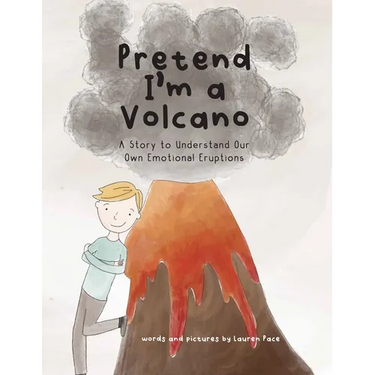 Pretend I'm a Volcano: A Story to Understand Our Own Emotional Eruptions