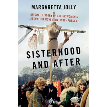 Sisterhood and After: An Oral History of the UK Women's Liberation Movement, 1968-Present