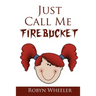 Just Call Me Firebucket
