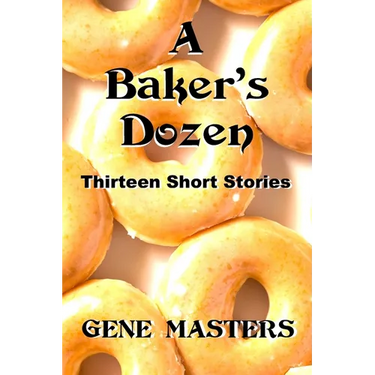 A Baker's Dozen: Thirteen Short Stories