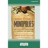 The Hidden History of Monopolies: How Big Business Destroyed the American Dream (16pt Large Print Edition)