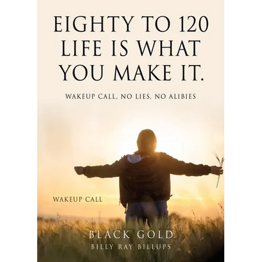 Eighty to 120 Life is what you make it.: Wakeup Call, No Lies, No Alibies