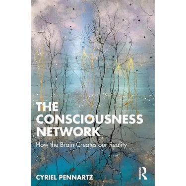 The Consciousness Network: How the Brain Creates our Reality