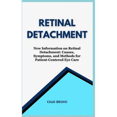 Retinal Detachment: New Information on Retinal Detachment: Causes, Symptoms, and Methods for Patient-Centered Eye Care