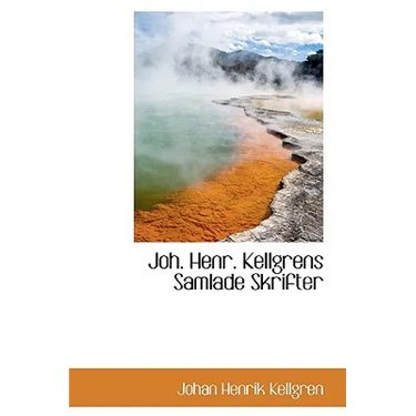 Joh. Henr. Kellgrens Samlade Skrifter