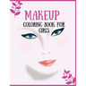 Makeup Coloring Book For Girls: Attractive Young Faces For Girls & Teenagers to practice makeup coloring book; Beautiful Hair & Face Design;Stress Rel