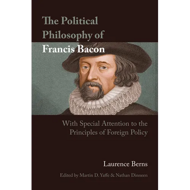 The Political Philosophy of Francis Bacon: With Special Attention to the Principles of Foreign Policy