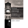 Reading Auschwitz with Barth: The Holocaust as Problem and Promise for Barthian Theology