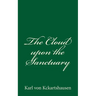 The Cloud upon the Sanctuary: By Karl von Kckartshausen