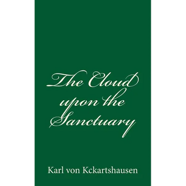 The Cloud upon the Sanctuary: By Karl von Kckartshausen
