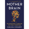 Mother Brain: How Neuroscience Is Rewriting the Story of Parenthood