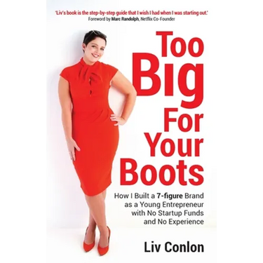 Too Big for Your Boots: How I Built a 7-figure Brand as a Young Entrepreneur with No Startup Funds and No Experience