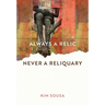 Always a Relic Never a Reliquary