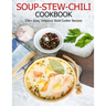 Soup-Stew-Chili Cookbook: 150+ Easy, Delicious Slow Cooker Recipes