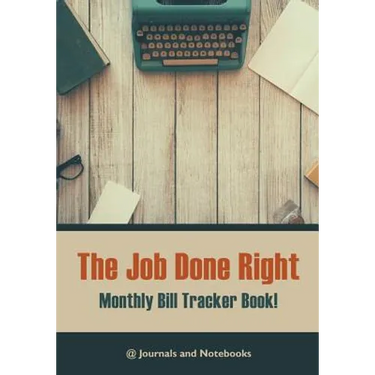 The job done right, monthly bill tracker book!