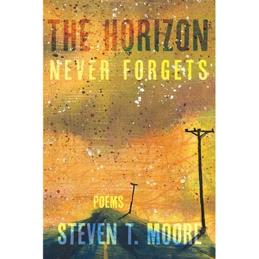 The Horizon Never Forgets: Poems