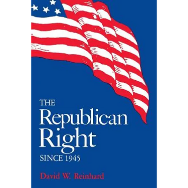 The Republican Right Since 1945