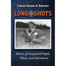 Long Shots: My story of unexpected, people, places, and adventures