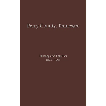 Perry County, TN Volume 1: History and Families 1820-1995