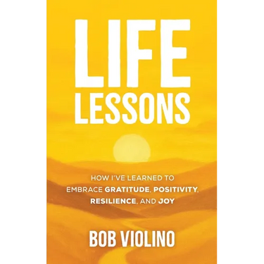 Life Lessons: How I've Learned To Embrace Gratitude, Positivity, Resilience, And Joy