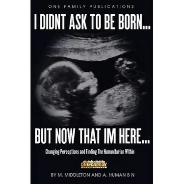 I Didnt Ask To Be Born... But Now That Im Here: Changing Perceptions and Finding the Humanitarian Within