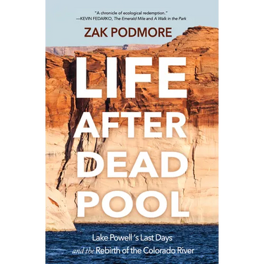 Life After Dead Pool: Lake Powell's Last Days and the Rebirth of the Colorado River