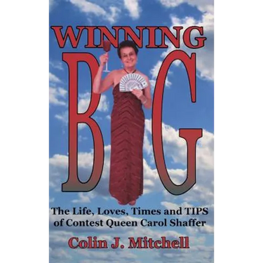 Winning Big: The Life, Loves, Times and Tips of Contest Queen Carol Shaffer (Biography/Contest Tips)