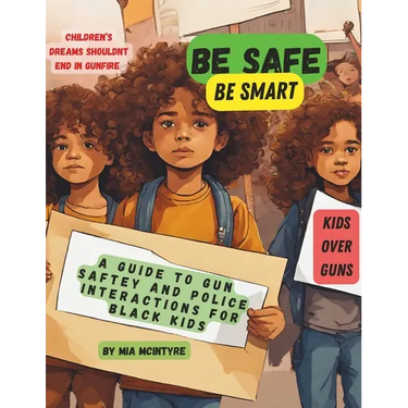 Be Safe, Be Smart: A Guide to Gun Safety and Police Interactions for Black Kids